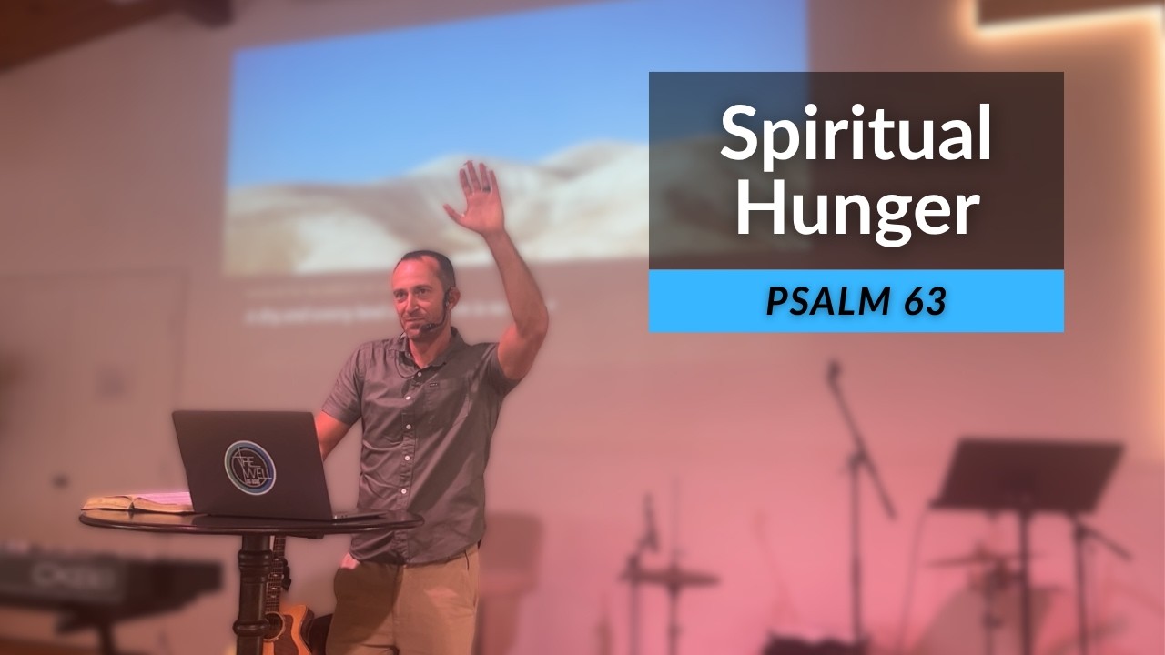 Spiritual Hunger / Psalm 103 / Josh Nash / The Well LOS OSOS