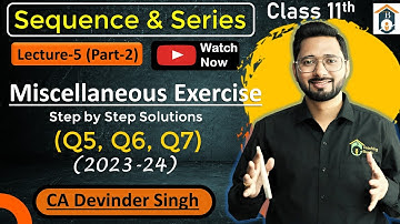 Miscellaneous Ex Ch-8 class 11 | Q5, Q6, Q7 | Sequence and Series | Maths | Misc Ex Ch 8 class 11