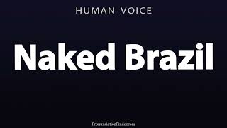 How To Pronounce Naked Brazil