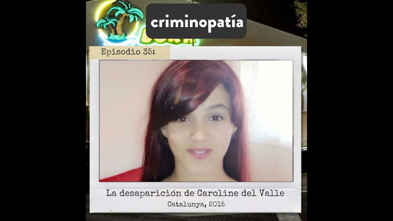 35. La desaparición de Caroline del Valle (Catalunya, 2015)