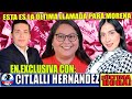 ¡EN EXCLUSIVA CITLALLI HERNANDEZ ROMPE EL SILENCIO! ESTA ES LA ÚLTIMA LLAMADA PARA MORENA Y MÉXICO