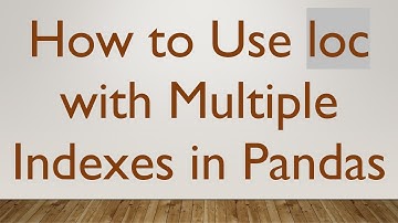 How to Use loc with Multiple Indexes in Pandas