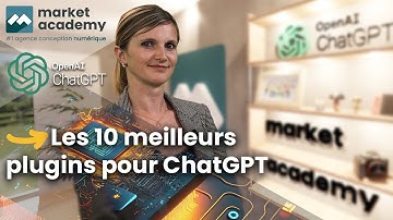 Les 10 meilleurs Plugins ChatGPT testés pour vous ! Tuto IA/ ChatGPT - Market Academy
