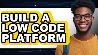 How to Build a Low Code Platform - Step by Step
