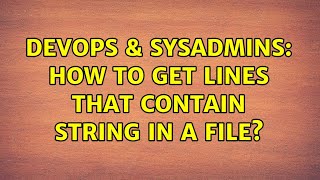 DevOps & SysAdmins: How to get lines that contain string in a file?