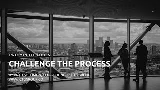 Two Minute Tools: Challenge the Process