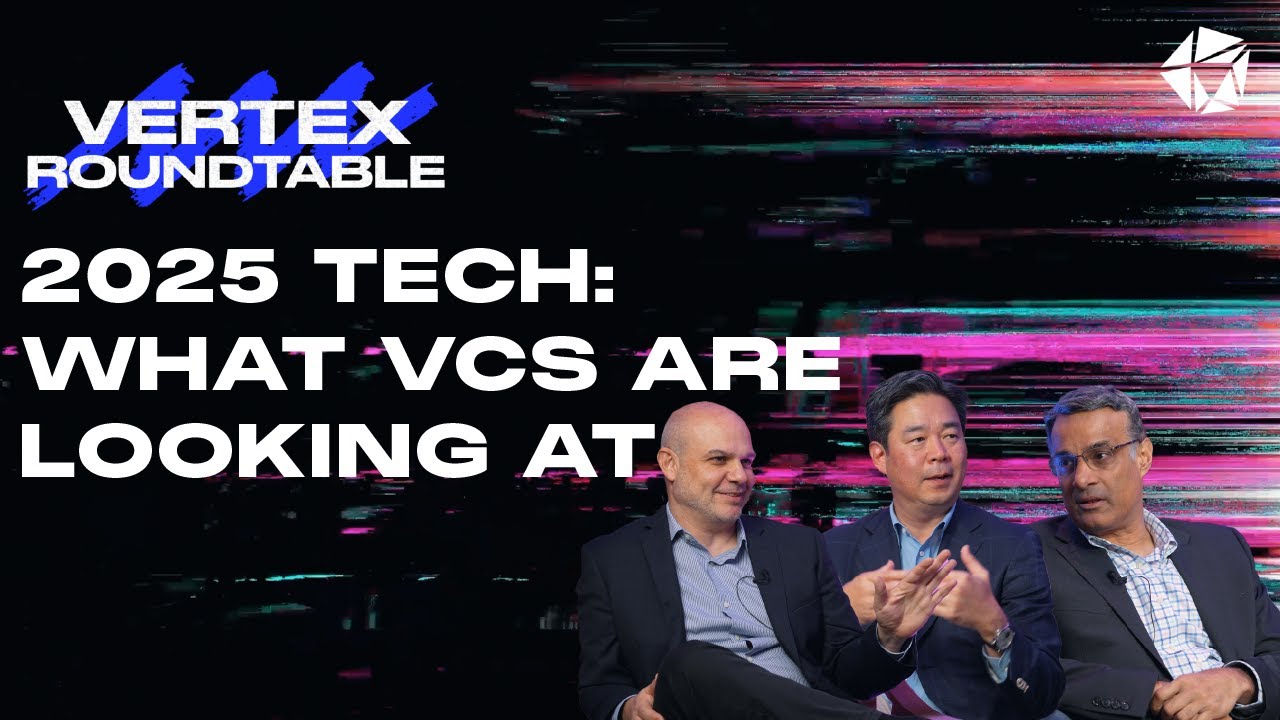 Vertex Roundtable Sessions: 2025 Tech - What VCs are looking at - YouTube