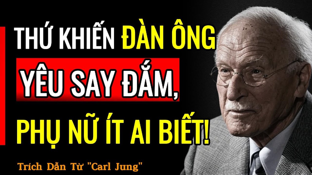 ĐÀN ÔNG YÊU VÌ ĐIỀU NÀY, NHƯNG PHỤ NỮ LẠI KHÔNG NHẬN RA | Trích Dẫn Carl Jung | Phát Triển Bản Thân