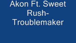 Akon Ft. Sweet Rush - Troublemaker (Lyrics)