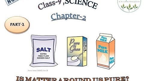 Class 9- SCIENCE: Chapter-2, Is Matter Around Us Pure?? (PART-2)