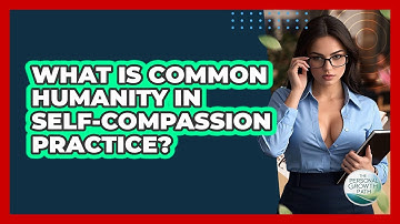 What Is Common Humanity In Self-compassion Practice? - The Personal Growth Path