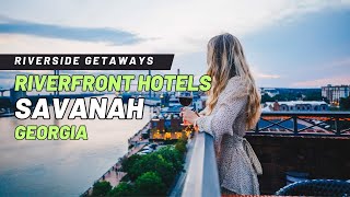 Riverside Getaways - Discover the Best Riverfront Hotels for a Perfect Stay in Savanah, Georgia