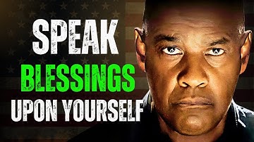 Speak Blessings Upon Yourself, It Will Change Your Life  Motivational Speech Inspired by Denzel