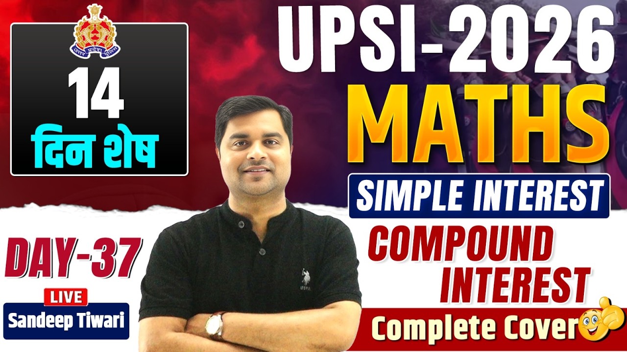 UPSI 2026 Maths | SIMPLE INTEREST ,COMPOUND INTEREST | Complete Class | Day-37| Sandeep Tiwari
