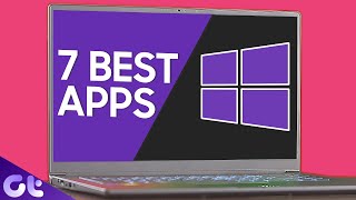 top 7 best windows apps for 2021 | best windows software | guiding tech