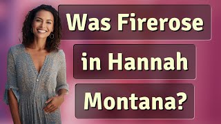 Was Firerose in Hannah Montana