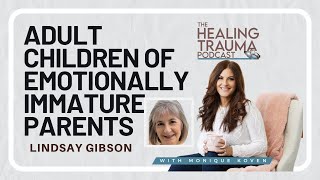 Adult Children Of Emotionally Immature Parents  With Dr Lindsay C. Gibson