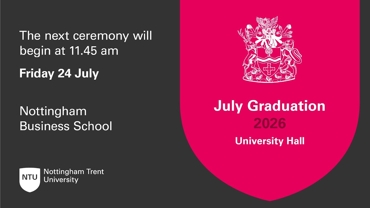 11.45  am – Ceremony 36, NTU Graduation Friday 24 July 2026 – Nottingham Business School
