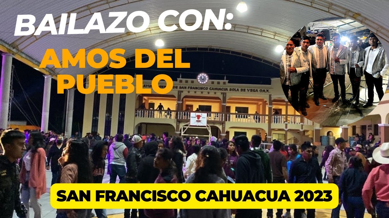 BAILE CON LOS AMOS DEL PUEBLO , SAN FRANCISCO CAHUACUA YouTube