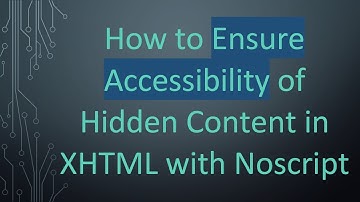 How to Ensure Accessibility of Hidden Content in XHTML with Noscript