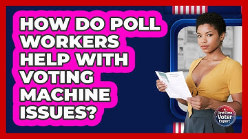 How Do Poll Workers Help With Voting Machine Issues? - First Time Voter Expert
