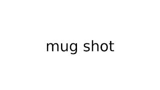 mug shot #slang #slangs #english #meaning #meanings #definition #definitions