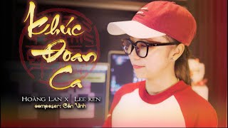 KHÚC ĐOAN CA - CẦN VINH x LEEKEN | HOÀNG LAN COVER