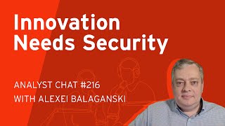 Embracing New Technologies with a Security-First Mindset | Analyst Chat 216