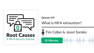 Root Causes 249: What Is MFA Exhaustion?