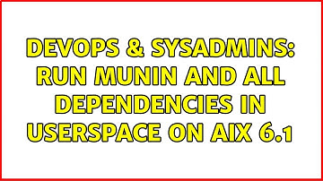 DevOps & SysAdmins: Run munin and all dependencies in userspace on AIX 6.1