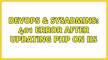 DevOps & SysAdmins: 401 error after updating php on IIS