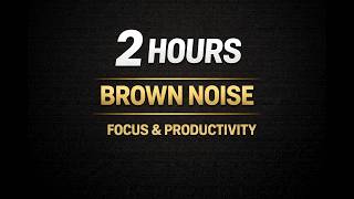 2 Hours Continuous Brown Noise for Focus and Productivity