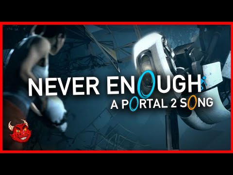 PORTAL 2 SONG ▶ "Never Enough" - JTFrag!