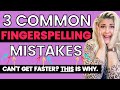 3 Most Common Fingerspelling Mistakes