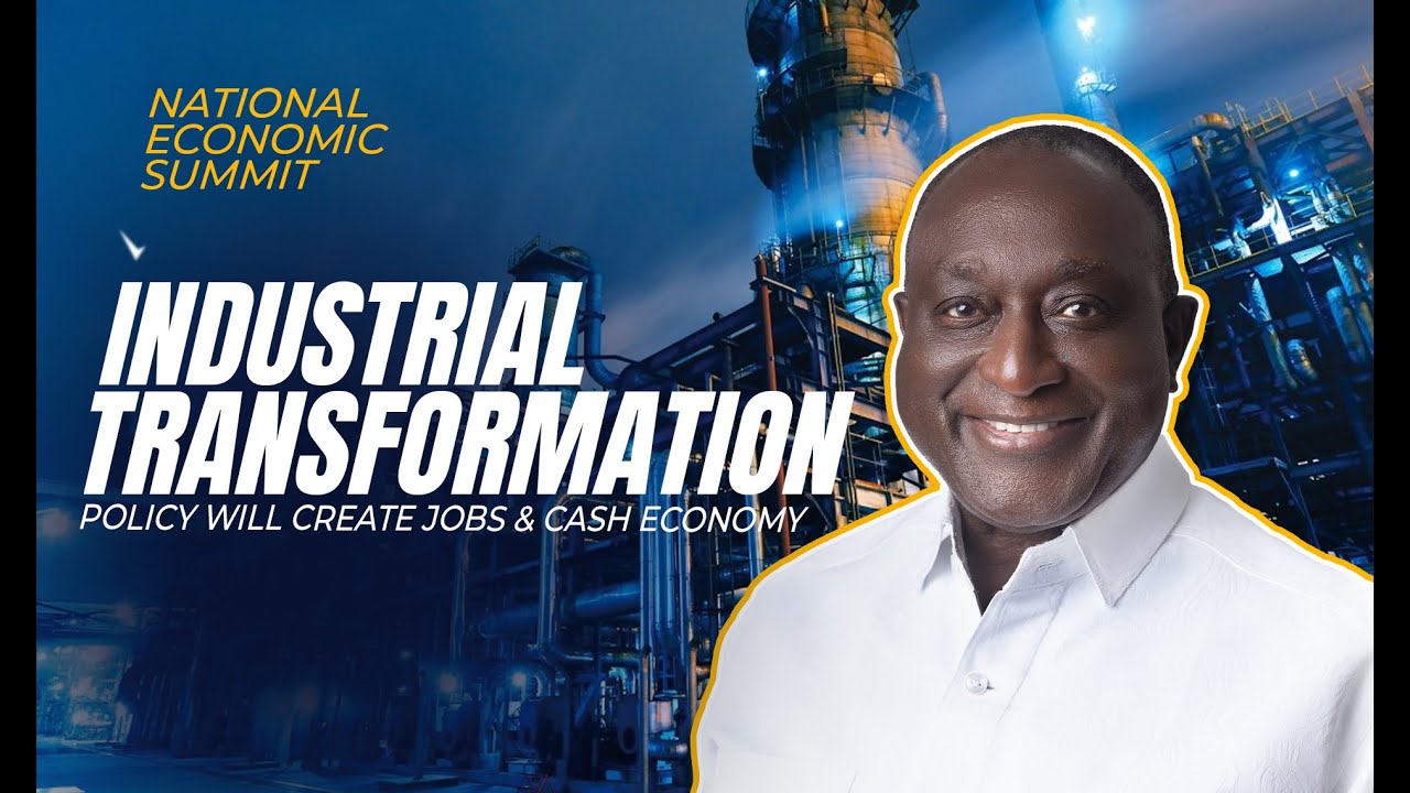 National Economic Summit; Industrial Transformation policy will create Jobs and Cash Economy.