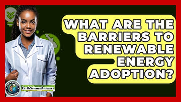 What Are The Barriers To Renewable Energy Adoption? - Earth Science Answers