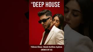 Yıldırım Elmas - Bende Katilime Aşıktım Deep House (Remix By Ai)