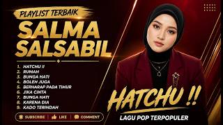 SALMA SALSABIL - HATCHU!! - RUMAH - BERHARAP PADA TIIMUR | LAGU POP TRENDING TERBARU 2026