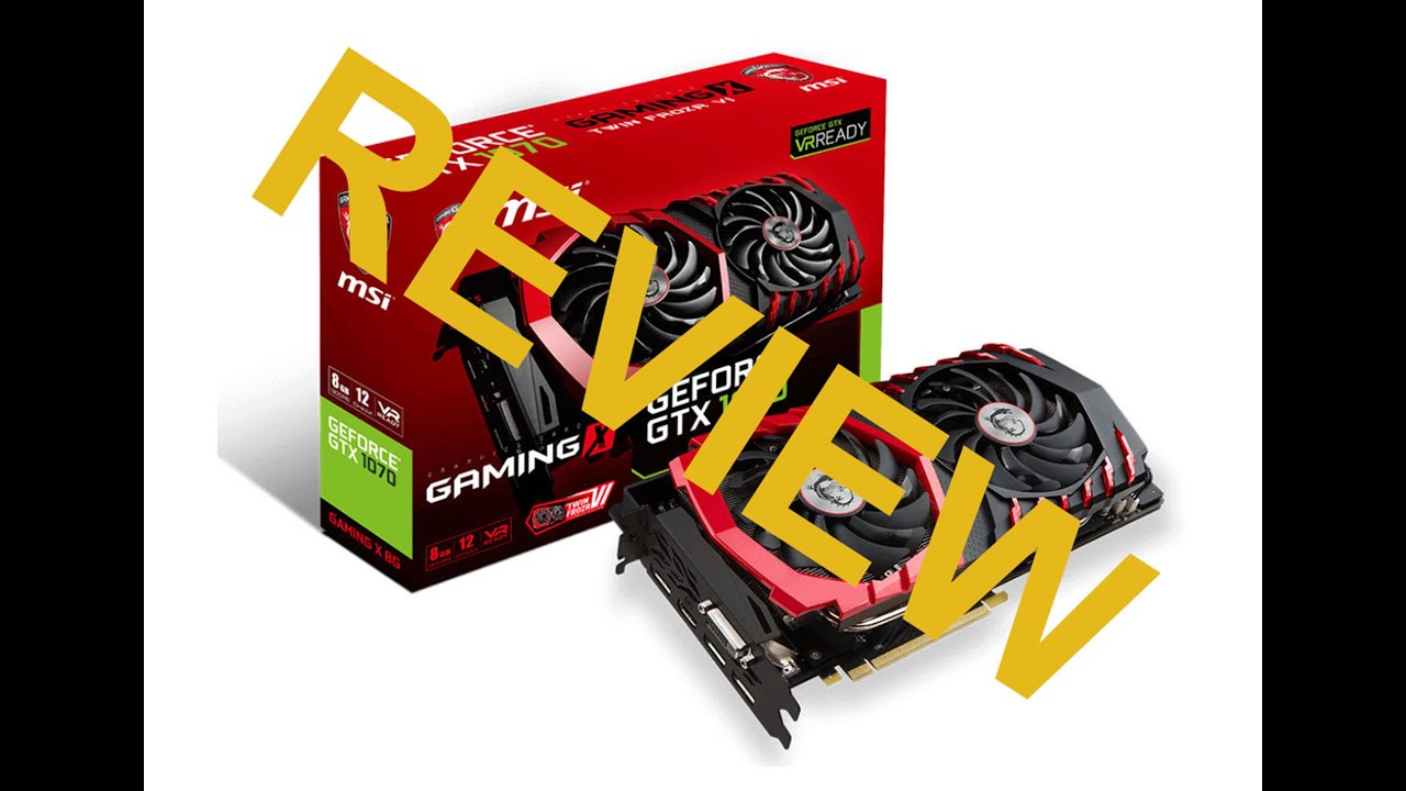 GTX 1070 MSI Gaming X - Performance Review and Advice