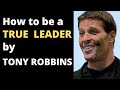 How to be a true Leader - Tony Robbins motivation (MUST WATCH)