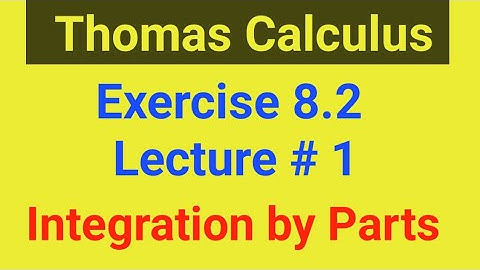 Ex 8.2 lecture 1 | Integration by Parts | Thomas Calculus