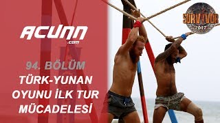 Türkiye-Yunanistan Oyunu İlk Tur Mücadelesi Bölüm 94 Survivor 2017