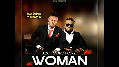 EXTRAORDINARY WOMAN BY MR DOVE ft KOZY G New Afro Highlife 2019HD