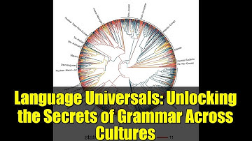 Language Universals: Unlocking the Secrets of Grammar Across Cultures