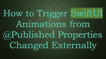 How to Trigger SwiftUI Animations from @ Published Properties Changed Externally