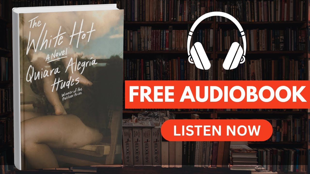 The White Hot: A Novel by Quiara Alegría Hudes  [Full Audiobook Free]