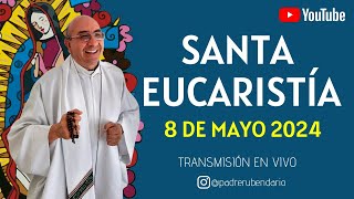 SANTA MISA DE HOY, 8 DE MAYO DE 2024 ¡BIENVENIDOS!