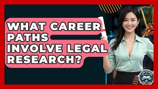 What Career Paths Involve Legal Research? - Law School Prep Hub