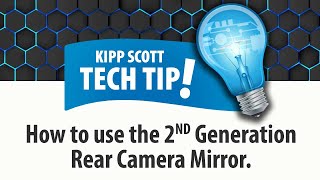 Kipp Scott - Tech Tip - How To Use The 2Nd Generation Rear Camera Mirror
