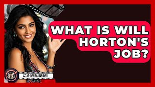 What Is Will Horton's Job? - Soap Opera Insider